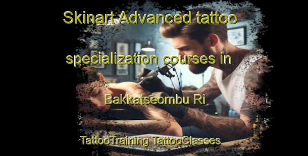 Skinart Advanced tattoo specialization courses in Bakkatseombu Ri | #TattooTraining #TattooClasses #SkinartTraining-Korea