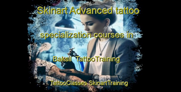 Skinart Advanced tattoo specialization courses in Baksil | #TattooTraining #TattooClasses #SkinartTraining-Korea