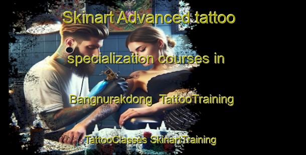 Skinart Advanced tattoo specialization courses in Bangnurakdong | #TattooTraining #TattooClasses #SkinartTraining-Korea