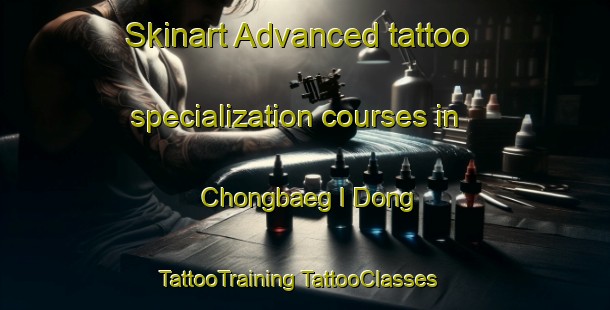 Skinart Advanced tattoo specialization courses in Chongbaeg I Dong | #TattooTraining #TattooClasses #SkinartTraining-Korea