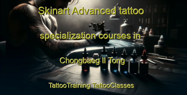 Skinart Advanced tattoo specialization courses in Chongbaeg Il Tong | #TattooTraining #TattooClasses #SkinartTraining-Korea