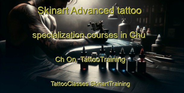 Skinart Advanced tattoo specialization courses in Chu Ch On | #TattooTraining #TattooClasses #SkinartTraining-Korea