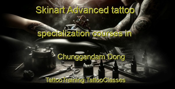 Skinart Advanced tattoo specialization courses in Chunggandam Dong | #TattooTraining #TattooClasses #SkinartTraining-Korea