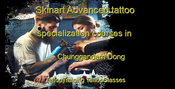 Skinart Advanced tattoo specialization courses in Chunggandam Dong | #TattooTraining #TattooClasses #SkinartTraining-Korea