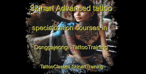 Skinart Advanced tattoo specialization courses in Donggajeongi | #TattooTraining #TattooClasses #SkinartTraining-Korea