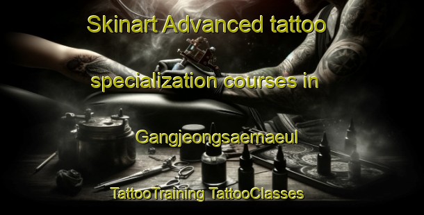 Skinart Advanced tattoo specialization courses in Gangjeongsaemaeul | #TattooTraining #TattooClasses #SkinartTraining-Korea