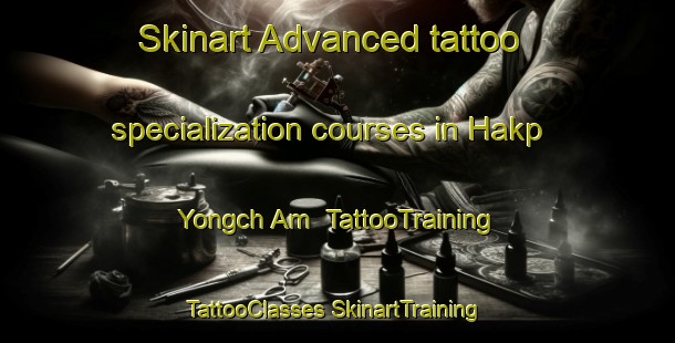 Skinart Advanced tattoo specialization courses in Hakp Yongch Am | #TattooTraining #TattooClasses #SkinartTraining-Korea