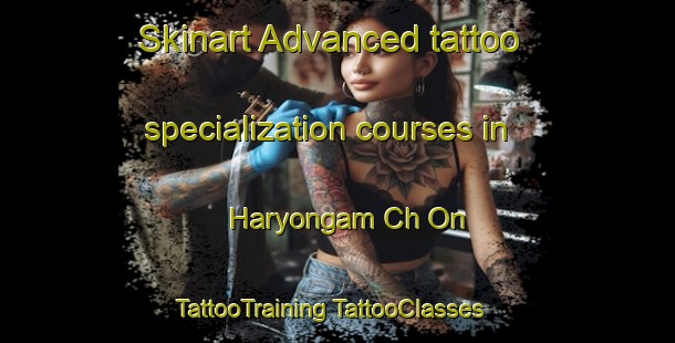 Skinart Advanced tattoo specialization courses in Haryongam Ch On | #TattooTraining #TattooClasses #SkinartTraining-Korea