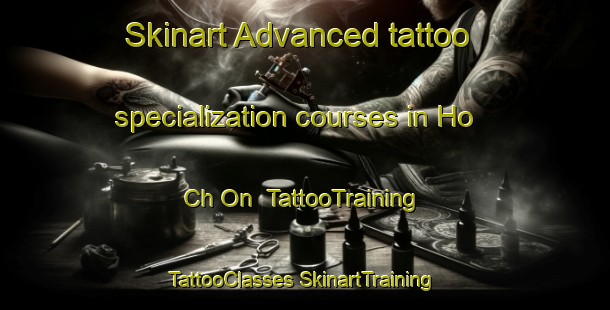 Skinart Advanced tattoo specialization courses in Ho Ch On | #TattooTraining #TattooClasses #SkinartTraining-Korea