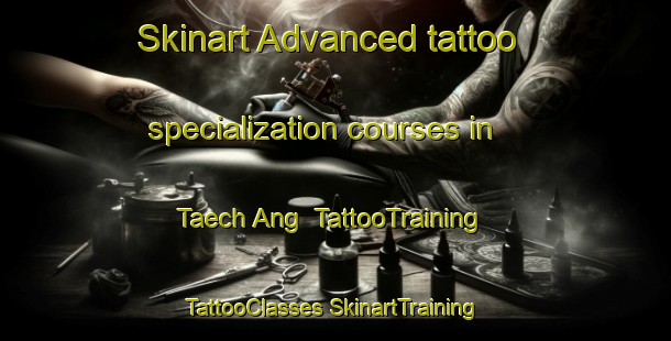 Skinart Advanced tattoo specialization courses in Taech Ang | #TattooTraining #TattooClasses #SkinartTraining-Korea