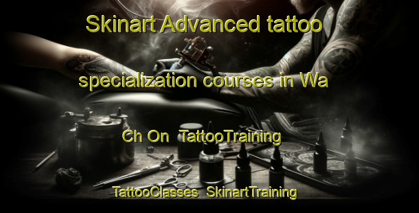 Skinart Advanced tattoo specialization courses in Wa Ch On | TattooTraining | TattooClasses | SkinartTraining-Korea