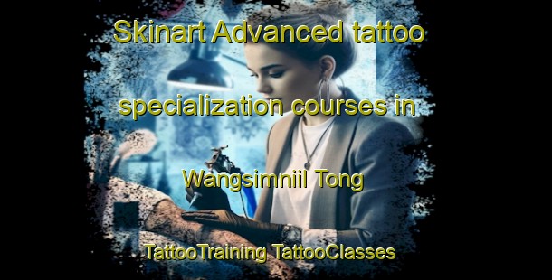 Skinart Advanced tattoo specialization courses in Wangsimniil Tong | #TattooTraining #TattooClasses #SkinartTraining-Korea