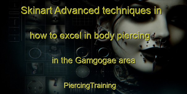 Skinart Advanced techniques in how to excel in body piercing in the Gamgogae area | PiercingTraining | PiercingClasses | SkinartTraining-Korea