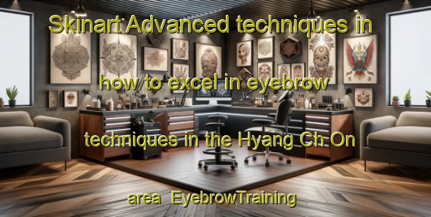 Skinart Advanced techniques in how to excel in eyebrow techniques in the Hyang Ch On area | EyebrowTraining | EyebrowClasses | SkinartTraining-Korea