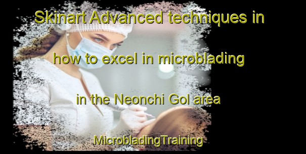 Skinart Advanced techniques in how to excel in microblading in the Neonchi Gol area | MicrobladingTraining | MicrobladingClasses | SkinartTraining-Korea