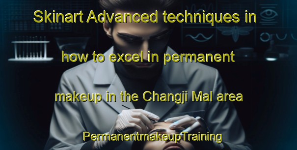 Skinart Advanced techniques in how to excel in permanent makeup in the Changji Mal area | PermanentmakeupTraining | PermanentmakeupClasses | SkinartTraining-Korea