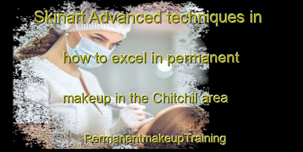 Skinart Advanced techniques in how to excel in permanent makeup in the Chitchil area | PermanentmakeupTraining | PermanentmakeupClasses | SkinartTraining-Korea
