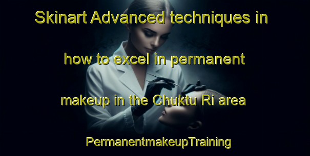 Skinart Advanced techniques in how to excel in permanent makeup in the Chuktu Ri area | PermanentmakeupTraining | PermanentmakeupClasses | SkinartTraining-Korea