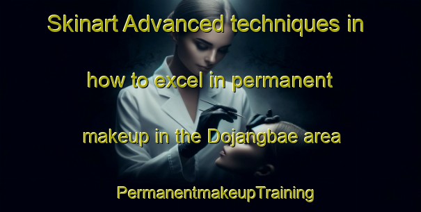 Skinart Advanced techniques in how to excel in permanent makeup in the Dojangbae area | PermanentmakeupTraining | PermanentmakeupClasses | SkinartTraining-Korea