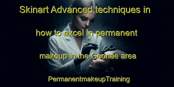 Skinart Advanced techniques in how to excel in permanent makeup in the Geonae area | PermanentmakeupTraining | PermanentmakeupClasses | SkinartTraining-Korea