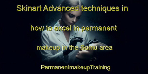 Skinart Advanced techniques in how to excel in permanent makeup in the Sumu area | PermanentmakeupTraining | PermanentmakeupClasses | SkinartTraining-Korea