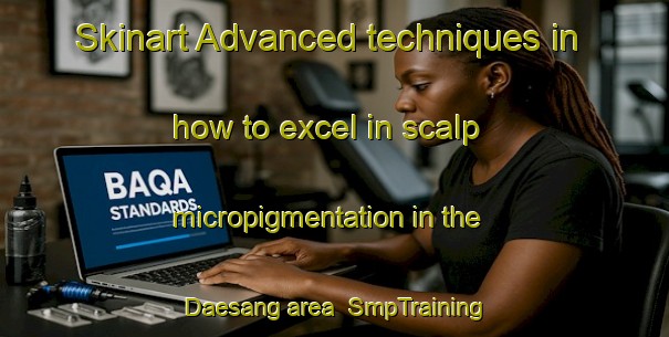Skinart Advanced techniques in how to excel in scalp micropigmentation in the Daesang area | SmpTraining | SmpClasses | SkinartTraining-Korea