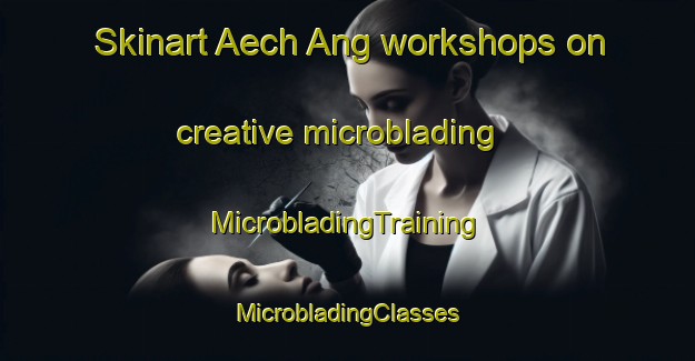 Skinart Aech Ang workshops on creative microblading | #MicrobladingTraining #MicrobladingClasses #SkinartTraining-Korea