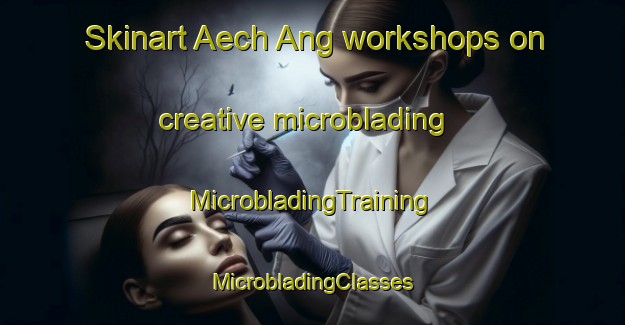 Skinart Aech Ang workshops on creative microblading | #MicrobladingTraining #MicrobladingClasses #SkinartTraining-Korea