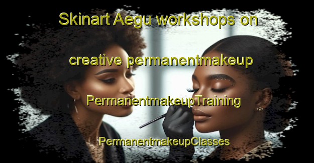 Skinart Aegu workshops on creative permanentmakeup | #PermanentmakeupTraining #PermanentmakeupClasses #SkinartTraining-Korea