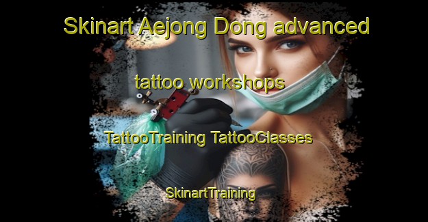 Skinart Aejong Dong advanced tattoo workshops | #TattooTraining #TattooClasses #SkinartTraining-Korea