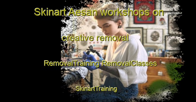 Skinart Aesan workshops on creative removal | #RemovalTraining #RemovalClasses #SkinartTraining-Korea