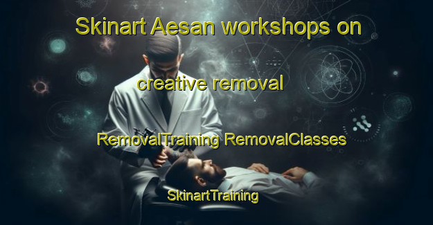 Skinart Aesan workshops on creative removal | #RemovalTraining #RemovalClasses #SkinartTraining-Korea