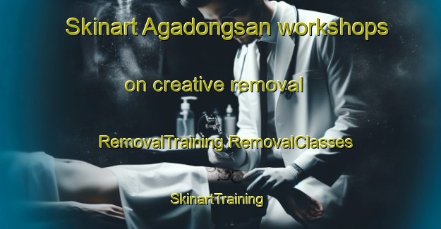 Skinart Agadongsan workshops on creative removal | #RemovalTraining #RemovalClasses #SkinartTraining-Korea