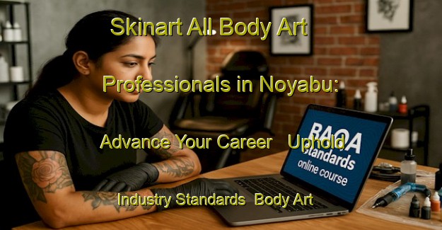 Skinart All Body Art Professionals in Noyabu: Advance Your Career - Uphold Industry Standards | Body Art Qualification Authority | BAQA-Korea