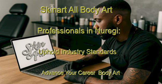 Skinart All Body Art Professionals in Nuregi: Uphold Industry Standards - Advance Your Career | Body Art Qualification Authority | BAQA-Korea