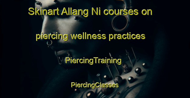 Skinart Allang Ni courses on piercing wellness practices | #PiercingTraining #PiercingClasses #SkinartTraining-Korea