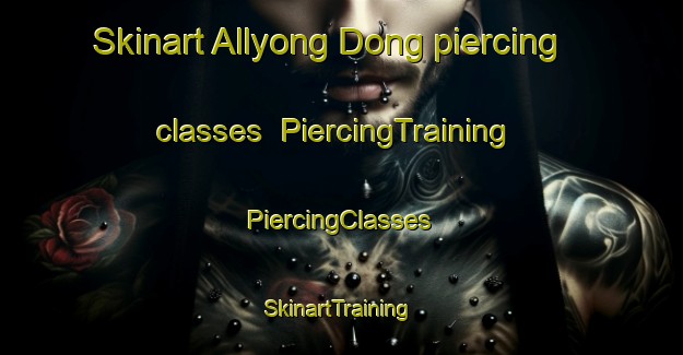 Skinart Allyong Dong piercing classes | #PiercingTraining #PiercingClasses #SkinartTraining-Korea