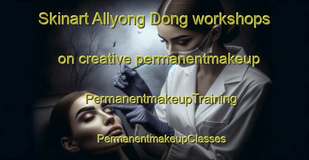 Skinart Allyong Dong workshops on creative permanentmakeup | #PermanentmakeupTraining #PermanentmakeupClasses #SkinartTraining-Korea