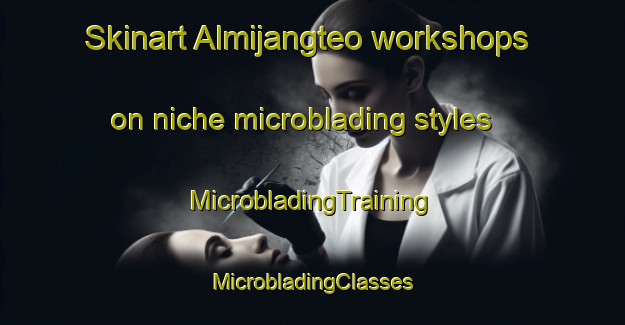 Skinart Almijangteo workshops on niche microblading styles | #MicrobladingTraining #MicrobladingClasses #SkinartTraining-Korea