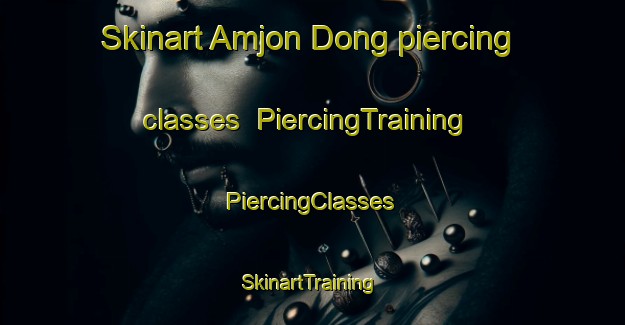 Skinart Amjon Dong piercing classes | #PiercingTraining #PiercingClasses #SkinartTraining-Korea