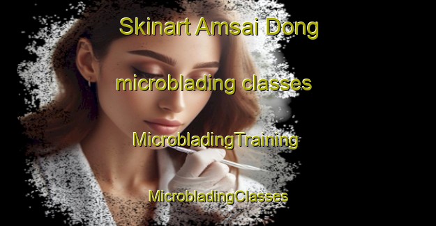 Skinart Amsai Dong microblading classes | #MicrobladingTraining #MicrobladingClasses #SkinartTraining-Korea