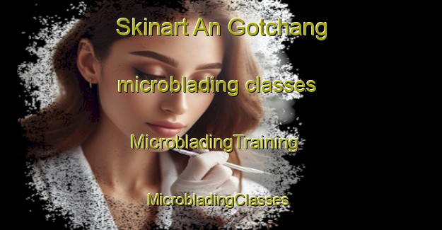 Skinart An Gotchang microblading classes | MicrobladingTraining | MicrobladingClasses | SkinartTraining-Korea