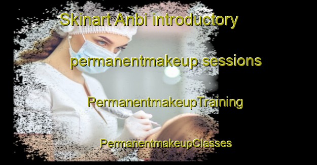 Skinart Anbi introductory permanentmakeup sessions | #PermanentmakeupTraining #PermanentmakeupClasses #SkinartTraining-Korea