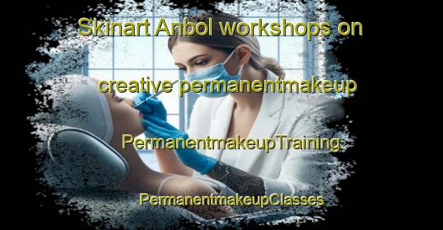 Skinart Anbol workshops on creative permanentmakeup | #PermanentmakeupTraining #PermanentmakeupClasses #SkinartTraining-Korea