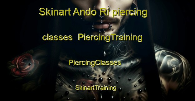 Skinart Ando Ri piercing classes | PiercingTraining | PiercingClasses | SkinartTraining-Korea