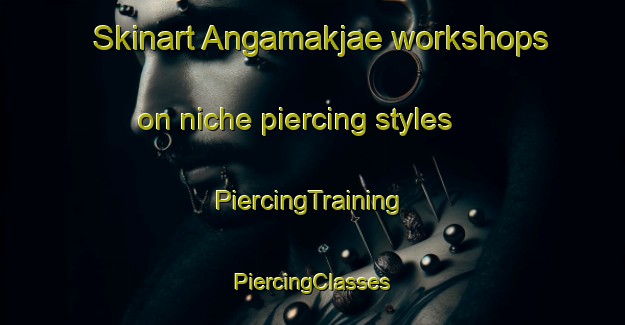 Skinart Angamakjae workshops on niche piercing styles | #PiercingTraining #PiercingClasses #SkinartTraining-Korea