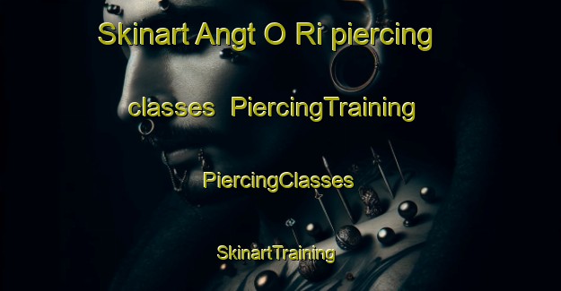 Skinart Angt O Ri piercing classes | #PiercingTraining #PiercingClasses #SkinartTraining-Korea