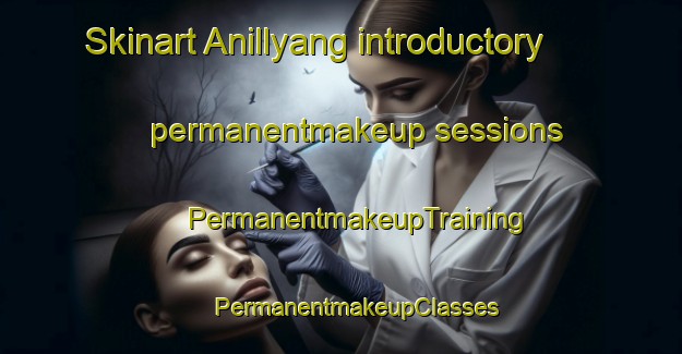 Skinart Anillyang introductory permanentmakeup sessions | #PermanentmakeupTraining #PermanentmakeupClasses #SkinartTraining-Korea