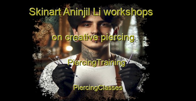 Skinart Aninjil Li workshops on creative piercing | #PiercingTraining #PiercingClasses #SkinartTraining-Korea