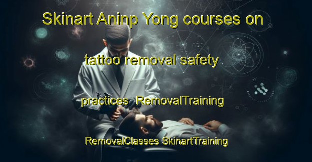 Skinart Aninp Yong courses on tattoo removal safety practices | #RemovalTraining #RemovalClasses #SkinartTraining-Korea